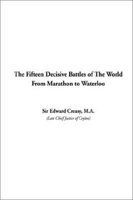 The Fifteen Decisive Battles of The World From Marathon to Waterloo