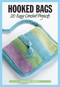 Hooked Bags: 20 Easy Crochet Projects