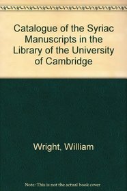 Catalogue Of The Syriac Manuscripts In The Library Of The University Of Cambridge