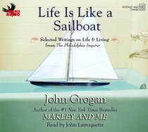 Life Is Like a Sailboat: Selected Writings on Life & Living from the Philadelphia Inquirer