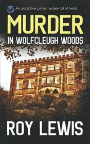 MURDER IN WOLFCLEUGH WOODS an addictive crime mystery full of twists (Arnold Landon Detective Mystery and Suspense)