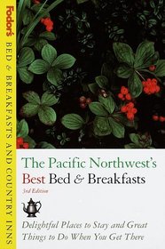 Bed & Breakfasts and Country Inns: Pacific Northwest's Best Bed & Breakfasts, Th e: Delightful Places to Stay and Great Things to Do When You Get There (Fodor's Bed & Breakfast and Country Inn Guides)