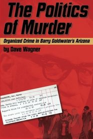 The Politics of Murder: Organized Crime in Barry Goldwater's Arizona