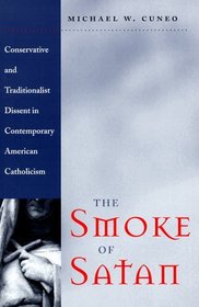 The Smoke of Satan : Conservative and Traditionalist Dissent in Contemporary American Catholicism