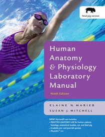 Human Anatomy and Physiology Lab Manual, Fetal Pig Version (9th Edition)