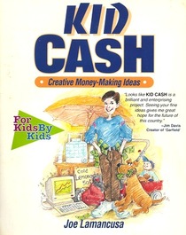 Kid Cash: Creative Money-Making Ideas (For Kids By Kids)