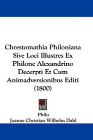 Chrestomathia Philoniana Sive Loci Illustres Ex Philone Alexandrino Decerpti Et Cum Animadversionibus Editi (1800) (Latin Edition)