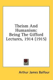 Theism And Humanism: Being The Gifford Lectures, 1914 (1915)
