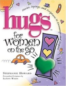 Hugs for Women on the Go: Stories, Sayings, and Scriptures to Encourage and Inspire