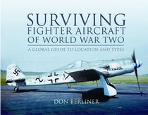 Surviving Fighter Aircraft of World War Two: Fighters. by Don Berliner