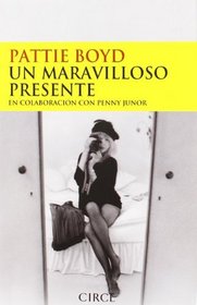 Pattie Boyd un maravilloso presente (Testimonio) (Spanish Edition)