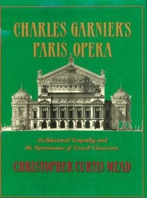 Charles Garnier's Paris Opera: Architectural Empathy and the Renaissance of French Classicism (Architectural History Foundation Book)