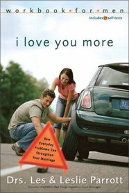 I Love You More Workbook for Men : Six Sessions on How Everyday Problems Can Strengthen Your Marriage