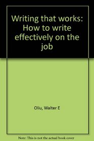Writing that works: How to write effectively on the job