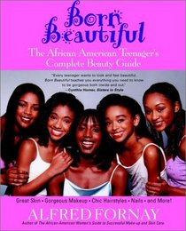 Born Beautiful: The African American Teenager's Complete Beauty Guide