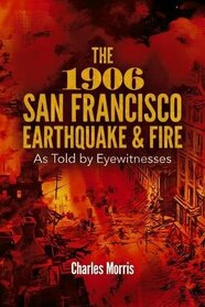 The 1906 San Francisco Earthquake and Fire: As Told by Eyewitnesses