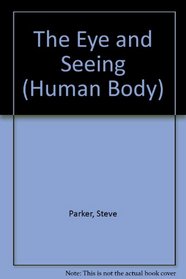 The Eye and Seeing (Human Body S.)