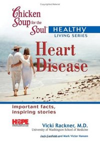 Chicken Soup for the Soul Healthy Living Series: Heart Disease (Chicken Soup for the Soul, Healthy Living Series)