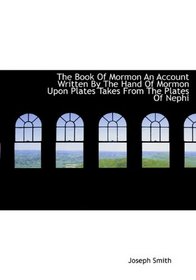 The Book Of Mormon An Account Written By The Hand Of Mormon Upon Plates Takes From The Plates Of Nep