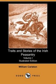 Traits and Stories of the Irish Peasantry, Volume I (Illustrated Edition) (Dodo Press)