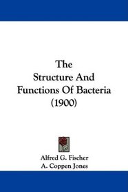The Structure And Functions Of Bacteria (1900)