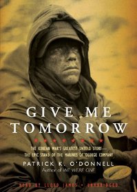 Give Me Tomorrow: The Korean War's Greatest Untold Story - The Epic Stand of the Marines of George Company