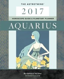 Aquarius 2017: The AstroTwins' Horoscope Guide & Planetary Planner