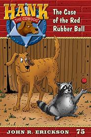 The Case of the Red Rubber Ball (Hank the Cowdog, Bk 75)
