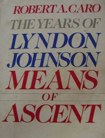 MEANS OF ASCENT (The Years of Lyndon Johnson)