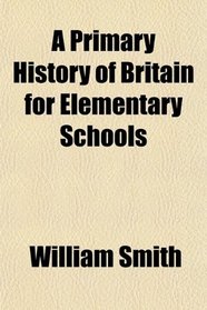 A Primary History of Britain for Elementary Schools