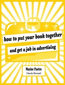 How to Put Your Book Together and Get a Job in Advertising (Newly Revised Edition)