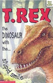 T-Rex - the Dinosaur with the Stupid Smile (Now You Know S.)