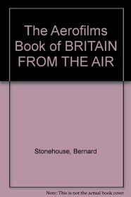 The Aerofilms Book of BRITAIN FROM THE AIR