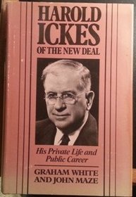 Harold Ickes of the New Deal : His Private Life and Public Career