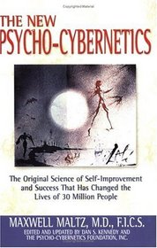 The New Psycho-Cybernetics: The Original Science of Self-Improvement and Success That Has Changed the Lives of 30 Million People