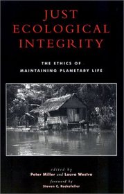 Just Ecological Integrity: The Ethics of Maintaining Planetary Life (Studies in Social, Political, and Legal Philosophy)