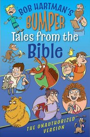 Bob Hartman's Bumper Tales from the Bible (The Unauthorized Version)