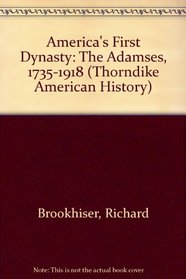 America's First Dynasty: The Adamses, 1735-1918 (Thorndike Press Large Print American History Series)