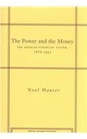 The Power and the Money: The Mexican Financial System, 1876-1932 (Social Science History)