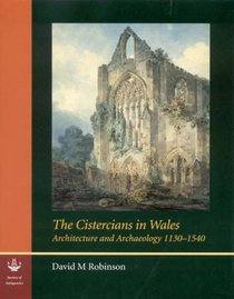 The Cistercians in Wales: Architecture and Archaeology, 1130-1540 (Reports of the Research Committee of the Society of Antiquaries of London) (Reports ... of the Society of Antiquaries of London)
