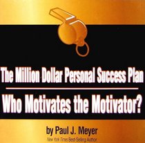 The Million Dollar Personal Success Plan: Who Motivates the Motivator?