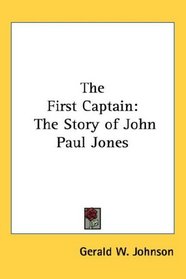 The First Captain: The Story of John Paul Jones