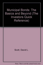 Municipal Bonds: The Basics and Beyond (The Investors Quick Reference)