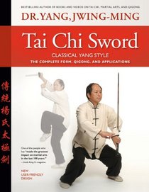 Tai Chi Sword Classical Yang Style: The Complete Form, Qigong, And Applications, Revised