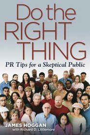 Do the Right Thing: Pr Tips for a Skeptical Public (Capital Business)