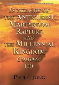 Is the Age of the Antichrist, Martyrdom, Rapture and the Millennial Kingdom Coming? (II)