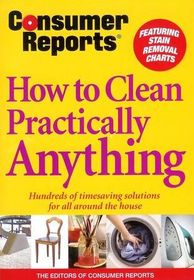 Consumer Reports How To Clean Practically Anything