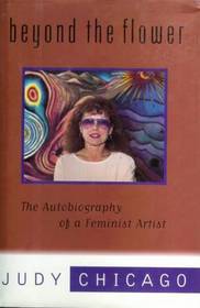 Beyond the Flower : The Autobiography of a Feminist Artist