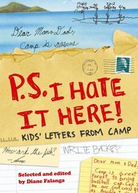 P.S. I Hate It Here (PS I Hate It Here): Kids' Letters from Camp