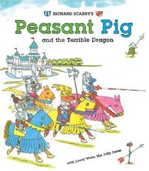 Richard Scarry's Peasant Pig and the Terrible Dragon: With Lowly Worm the Jolly Jester!